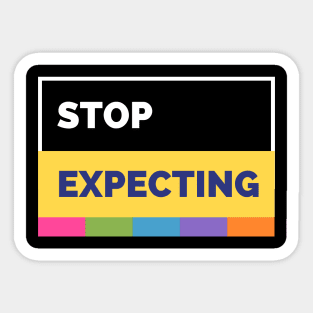 Stop Expecting Sticker